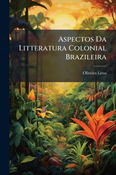 Aspectos Da Litteratura Colonial Brazileira