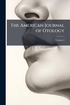 The American Journal of Otology; Volume 2