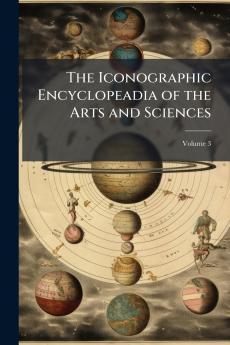 The Iconographic Encyclopeadia of the Arts and Sciences; Volume 3