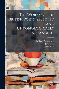 The Works of the British Poets Selected and Chronologically Arranged...