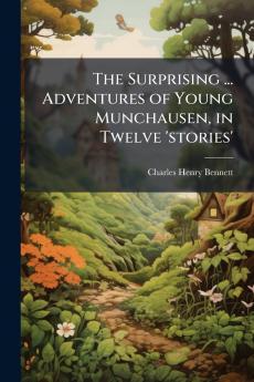 The Surprising ... Adventures of Young Munchausen in Twelve 'stories'