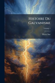 Histoire Du Galvanisme