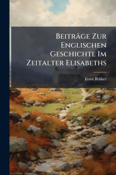 Beiträge Zur Englischen Geschichte Im Zeitalter Elisabeths