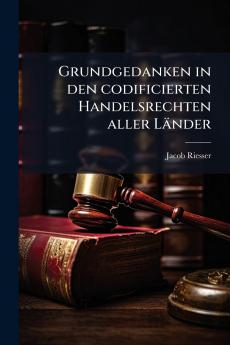 Grundgedanken in den codificierten Handelsrechten aller Länder
