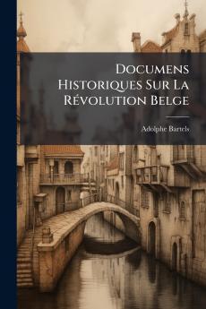 Documens Historiques Sur La Révolution Belge