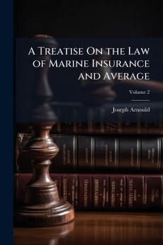 A Treatise On the Law of Marine Insurance and Average