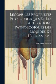 Lecons Les Proprietes Physiologiques Et Les Alterations Pathologiques Des Liquides De L'organisme