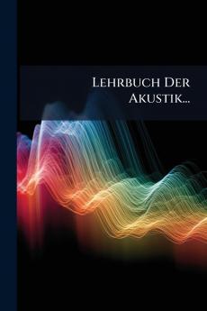 Lehrbuch Der Akustik...