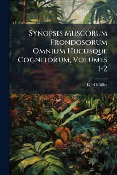 Synopsis Muscorum Frondosorum Omnium Hucusque Cognitorum Volumes 1-2