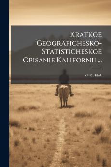 Kratkoe Geografichesko-Statisticheskoe Opisanie Kalifornii ...