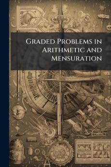 Graded Problems in Arithmetic and Mensuration