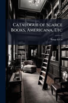Catalogue of Scarce Books Americana Etc