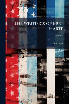 The Writings of Bret Harte; Volume 4