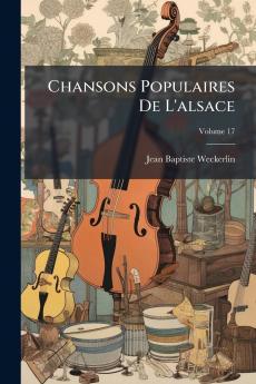 Chansons Populaires De L'alsace; Volume 17