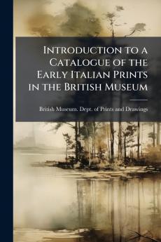 Introduction to a Catalogue of the Early Italian Prints in the British Museum