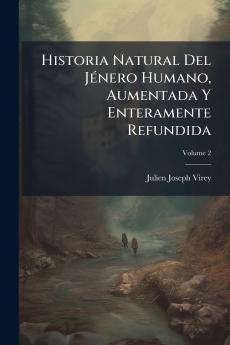 Historia Natural Del Jénero Humano Aumentada Y Enteramente Refundida; Volume 2
