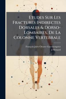 Etudes Sur Les Fractures Indirectes Dorsales & Dorso-Lombaires De La Colonne Vertebrale