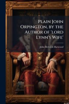 Plain John Orpington by the Author of 'lord Lynn's Wife'