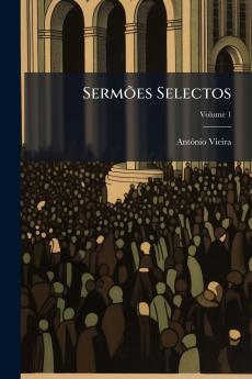 Sermões Selectos; Volume 1