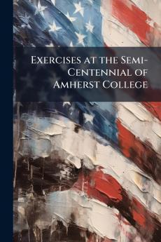 Exercises at the Semi-Centennial of Amherst College