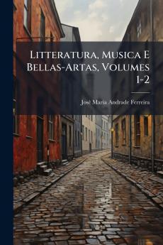 Litteratura Musica E Bellas-Artas Volumes 1-2