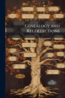 Genealogy and Recollections