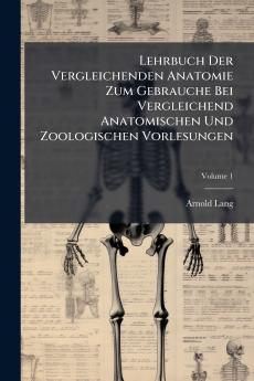Lehrbuch Der Vergleichenden Anatomie Zum Gebrauche Bei Vergleichend Anatomischen Und Zoologischen Vorlesungen; Volume 1