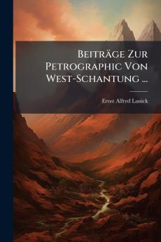 Beiträge Zur Petrographic Von West-Schantung ...