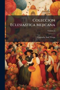 Coleccion Eclesiastica Mejicana; Volume 4