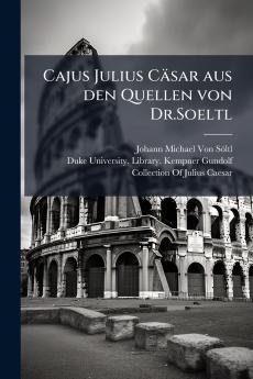 Cajus Julius Cäsar aus den Quellen von Dr.Soeltl