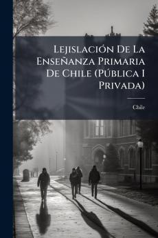 Lejislación De La Enseñanza Primaria De Chile (Pública I Privada)