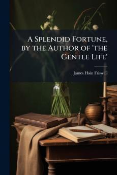 A Splendid Fortune by the Author of 'the Gentle Life'