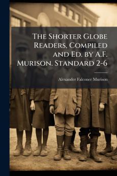 The Shorter Globe Readers Compiled and Ed. by A.F. Murison. Standard 2-6