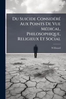 Du Suicide Considéré Aux Points De Vue Médical Philosophique Religieux Et Social