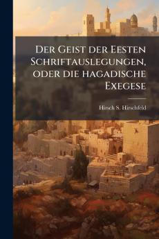 Der Geist der Eesten Schriftauslegungen oder die hagadische Exegese