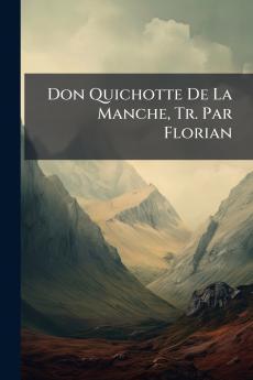 Don Quichotte De La Manche Tr. Par Florian