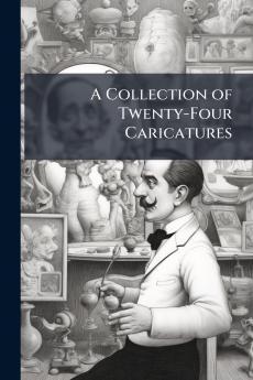A Collection of Twenty-Four Caricatures