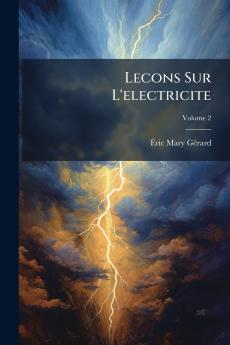 Lecons Sur L'electricite; Volume 2