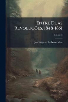 Entre Duas Revoluções 1848-1851; Volume 2
