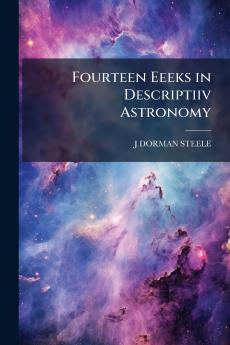 Fourteen Eeeks in Descriptiiv Astronomy