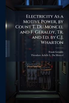 Electricity As a Motive Power by Count T. Du Moncel and F. Geraldy Tr. and Ed. by C.J. Wharton