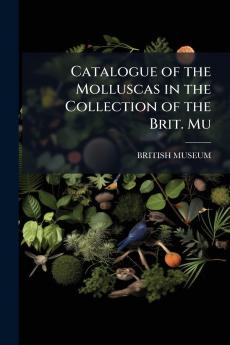 Catalogue of the Molluscas in the Collection of the Brit. Mu