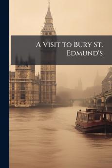 A Visit to Bury St. Edmund's