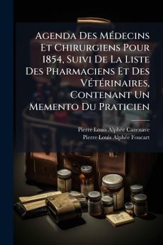 Agenda Des Médecins Et Chirurgiens Pour 1854 Suivi De La Liste Des Pharmaciens Et Des Vétérinaires Contenant Un Memento Du Praticien