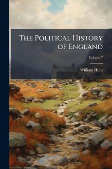 The Political History of England; Volume 7