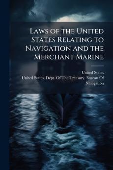 Laws of the United States Relating to Navigation and the Merchant Marine