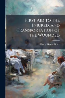 First Aid to the Injured and Transportation of the Wounded