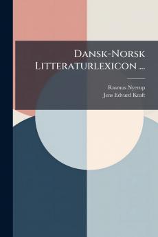 Dansk-Norsk Litteraturlexicon ...