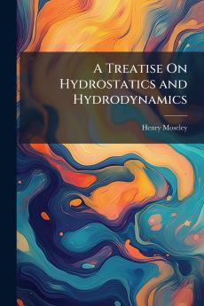A Treatise On Hydrostatics and Hydrodynamics