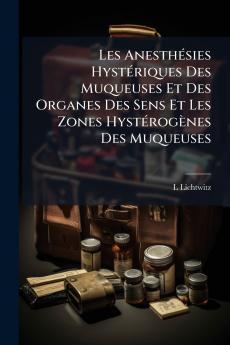 Les Anesthésies Hystériques Des Muqueuses Et Des Organes Des Sens Et Les Zones Hystérogènes Des Muqueuses